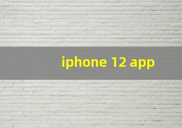 iphone 12 app